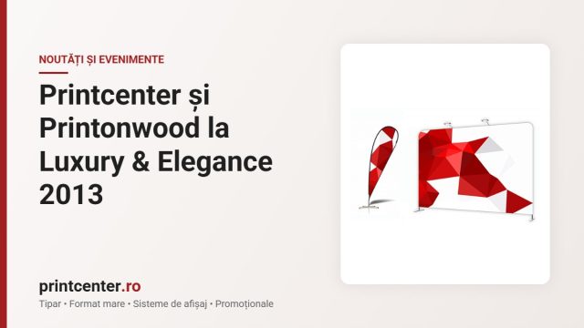 Printcenter și Printonwood la Luxury & Elegance 2013